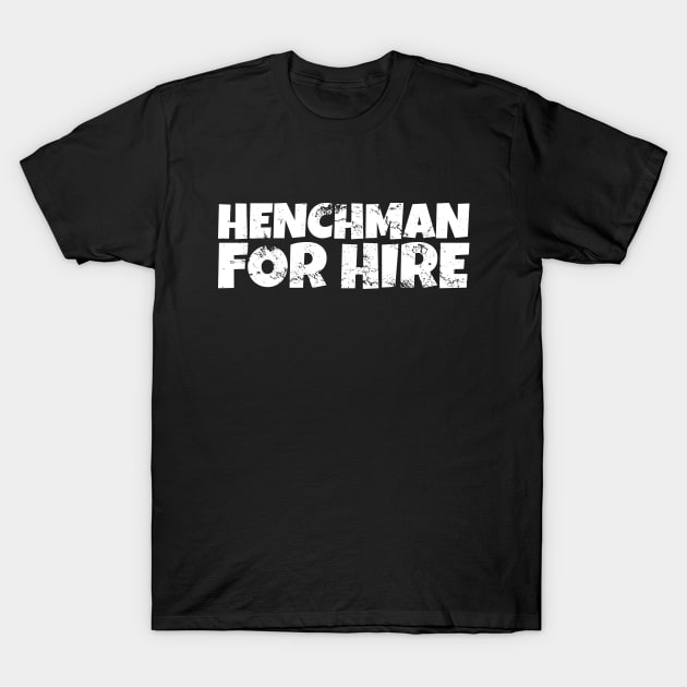 Evil Henchman for Hire T-Shirt by futiledesigncompany